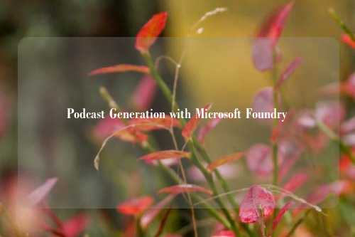 Podcast Generation with Microsoft Foundry